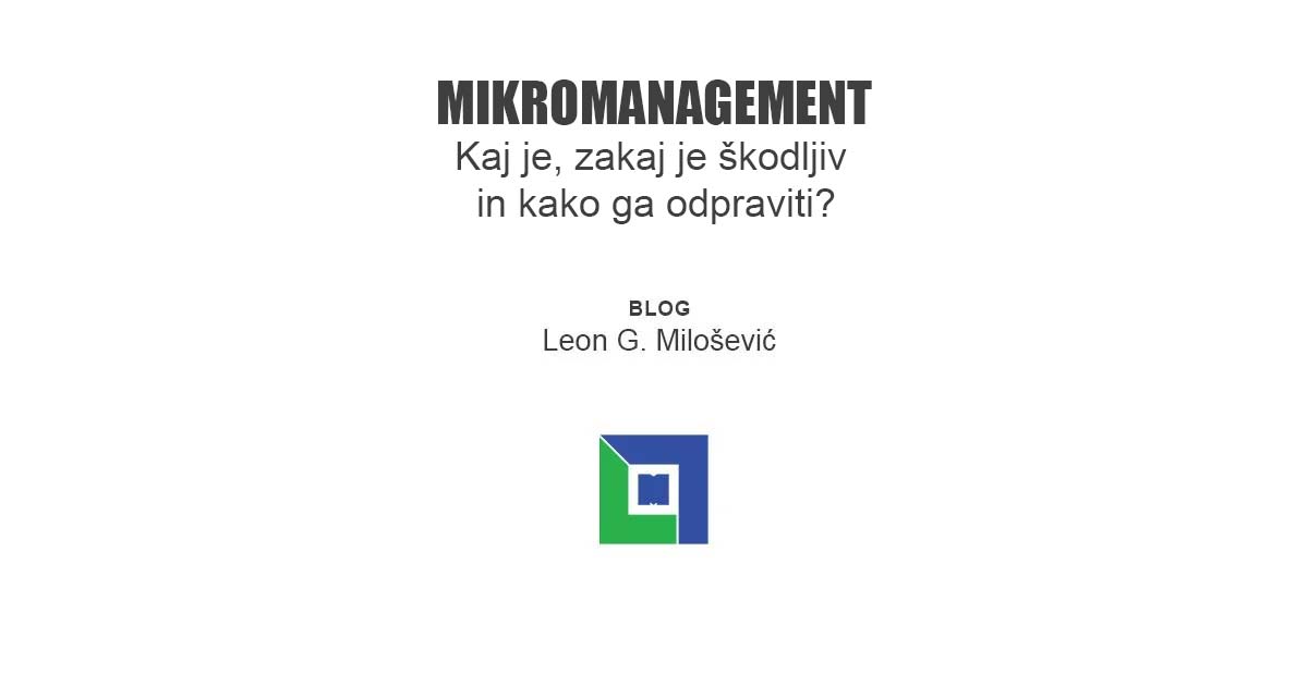 PIŠE: Leon G. Milošević - Mikromanagement - Kaj je mikromanagement in kako ga odpraviti?