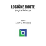 PIŠE: Leon G. Milošević - Logična zmota (ang. logical fallacy) je napaka v razmišljanju, ki vodi do napačnih/zavajajočih zaključkov. Logične zmote so pogoste...