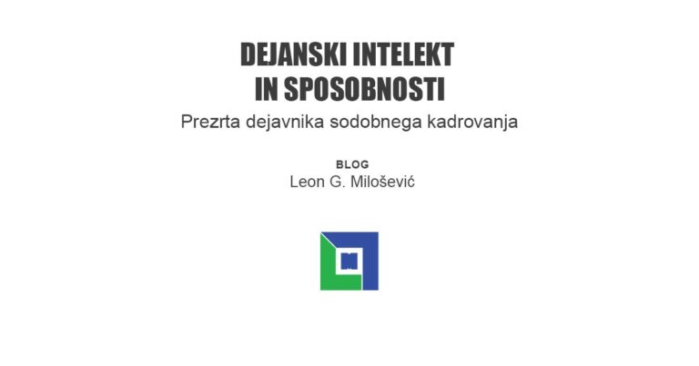 PIŠE: Leon G. Milošević -Intelekt in sposobnost – prezrta dejavnika sodobnega kadrovanja